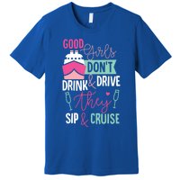 Good Dont And Drive They Sip And Cruise Wine Gift Premium T-Shirt