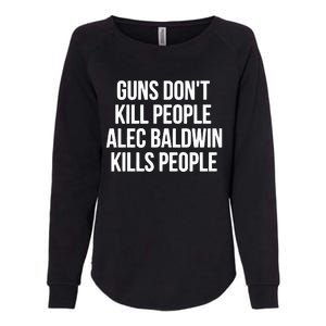 Guns Dont Alec Kills People Womens California Wash Sweatshirt