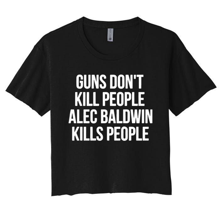 Guns Dont Alec Kills People Women's Crop Top Tee