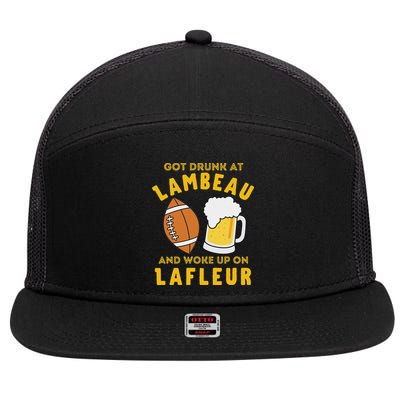 Got Drunk At Lambeau And Woke Up On Lafleur Fans 7 Panel Mesh Trucker Snapback Hat