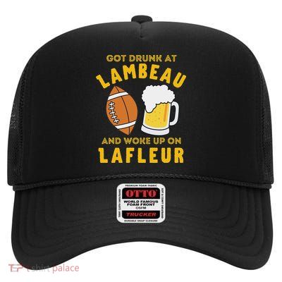 Got Drunk At Lambeau And Woke Up On Lafleur Fans High Crown Mesh Back Trucker Hat