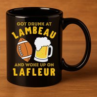 Got Drunk At Lambeau And Woke Up On Lafleur Fans 11oz C Handle Ceramic Mug
