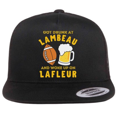 Got Drunk At Lambeau And Woke Up On Lafleur Fans Flat Bill Trucker Hat