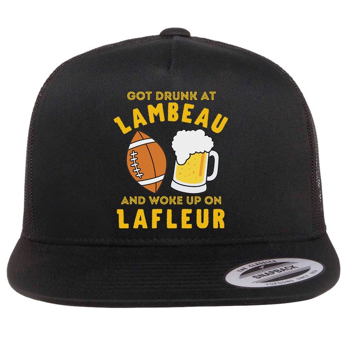 Got Drunk At Lambeau And Woke Up On Lafleur Fans Flat Bill Trucker Hat
