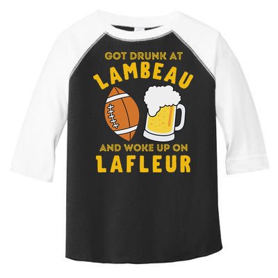 Got Drunk At Lambeau And Woke Up On Lafleur Fans Toddler Fine Jersey T-Shirt