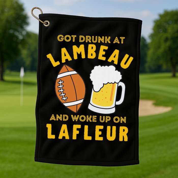 Got Drunk At Lambeau And Woke Up On Lafleur Fans Golf Towel