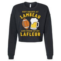 Got Drunk At Lambeau And Woke Up On Lafleur Fans Cropped Pullover Crew