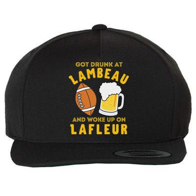 Got Drunk At Lambeau And Woke Up On Lafleur Fans Wool Snapback Cap