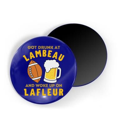 Got Drunk At Lambeau And Woke Up On Lafleur Fans Magnet