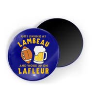 Got Drunk At Lambeau And Woke Up On Lafleur Fans Magnet