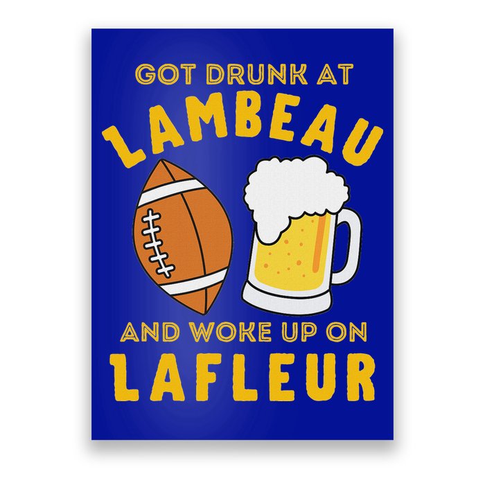 Got Drunk At Lambeau And Woke Up On Lafleur Fans Poster