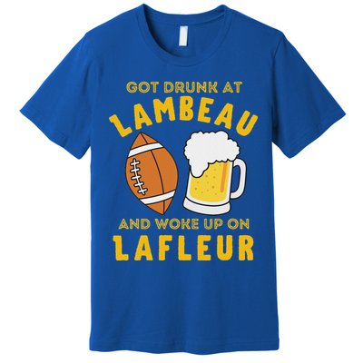 Got Drunk At Lambeau And Woke Up On Lafleur Fans Premium T-Shirt