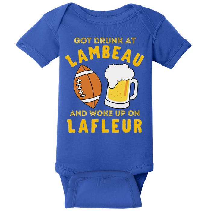 Got Drunk At Lambeau And Woke Up On Lafleur Fans Baby Bodysuit