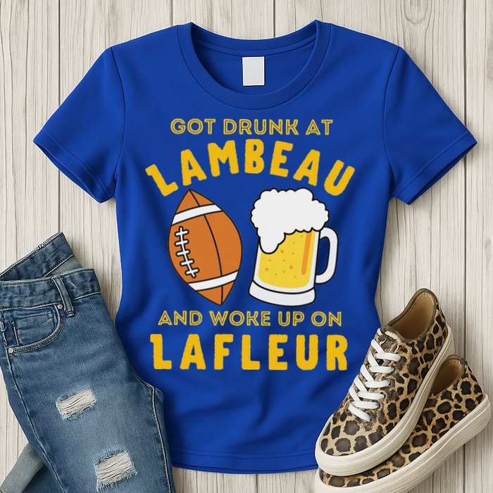 Got Drunk At Lambeau And Woke Up On Lafleur Fans Womens T-Shirt
