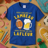 Got Drunk At Lambeau And Woke Up On Lafleur Fans Kids T-Shirt