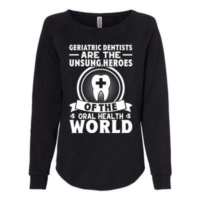 Geriatric Dentists Are The Unsung Heroes Of Oral Health Gift Womens California Wash Sweatshirt