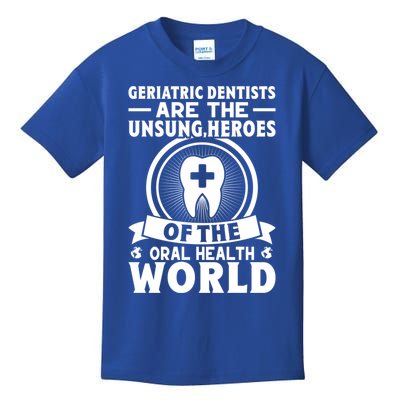 Geriatric Dentists Are The Unsung Heroes Of Oral Health Gift Kids T-Shirt