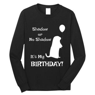 Groundhog Day Birthday Shirts Perfect February 2nd Gift Long Sleeve Shirt