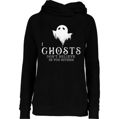 Ghosts DonT Believe In You Either Paranormal Investigator Womens Funnel Neck Pullover Hood