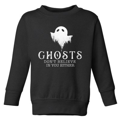 Ghosts DonT Believe In You Either Paranormal Investigator Toddler Sweatshirt