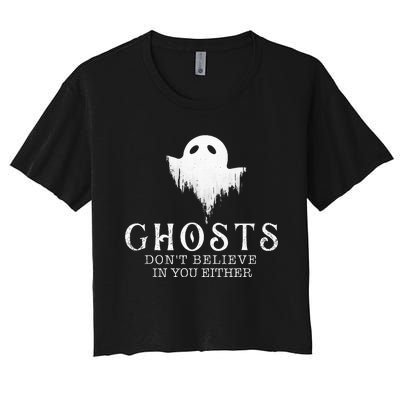 Ghosts DonT Believe In You Either Paranormal Investigator Women's Crop Top Tee