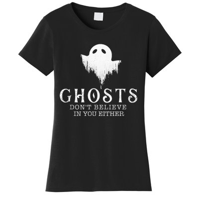 Ghosts DonT Believe In You Either Paranormal Investigator Women's T-Shirt