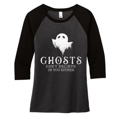 Ghosts DonT Believe In You Either Paranormal Investigator Women's Tri-Blend 3/4-Sleeve Raglan Shirt