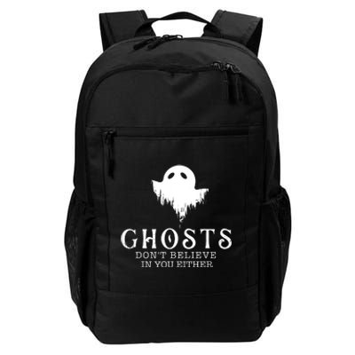 Ghosts Dont Believe In You Either Paranormal Investigator Daily Commute Backpack