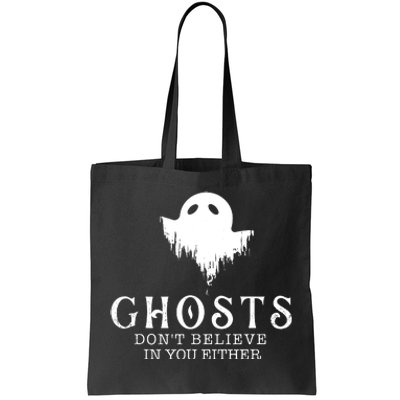 Ghosts Dont Believe In You Either Paranormal Investigator Tote Bag