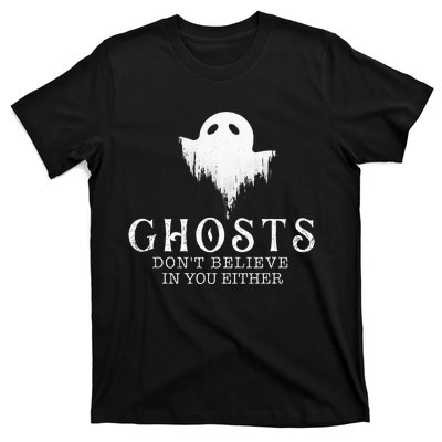 Ghosts Dont Believe In You Either Paranormal Investigator T-Shirt