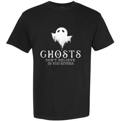 Ghosts Don't Believe In You Either Paranormal Investigator Garment-Dyed Heavyweight T-Shirt