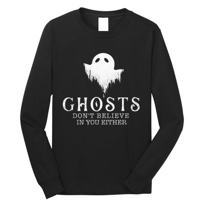 Ghosts Don't Believe In You Either Paranormal Investigator Long Sleeve Shirt