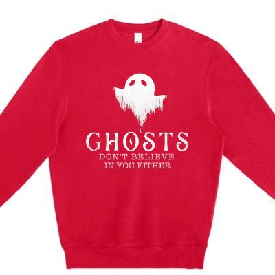 Ghosts Don't Believe In You Either Paranormal Investigator Premium Crewneck Sweatshirt