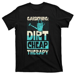 Gardening Dirty Cheap Therapy Funny Cute Earth Day Plant Mom T-Shirt