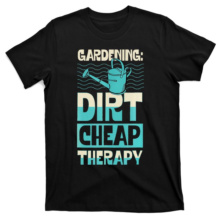 Gardening Dirty Cheap Therapy Funny Cute Earth Day Plant Mom T-Shirt