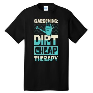 Gardening Dirty Cheap Therapy Funny Cute Earth Day Plant Mom Tall T-Shirt