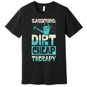 Gardening Dirty Cheap Therapy Funny Cute Earth Day Plant Mom Premium T-Shirt