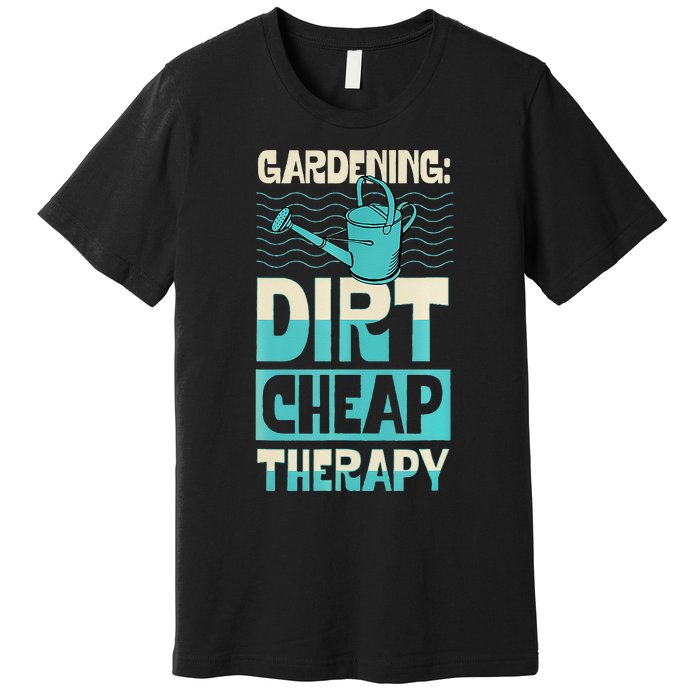 Gardening Dirty Cheap Therapy Funny Cute Earth Day Plant Mom Premium T-Shirt