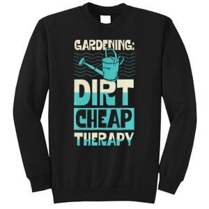 Gardening Dirty Cheap Therapy Funny Cute Earth Day Plant Mom Tall Sweatshirt