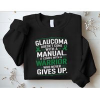 Glaucoma DoesnT Come With A Manual It Comes With A Warrior Sweatshirt