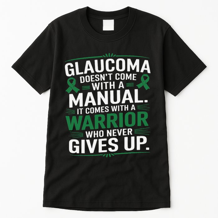 Glaucoma DoesnT Come With A Manual It Comes With A Warrior Tall T-Shirt