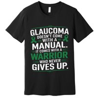Glaucoma DoesnT Come With A Manual It Comes With A Warrior Premium T-Shirt