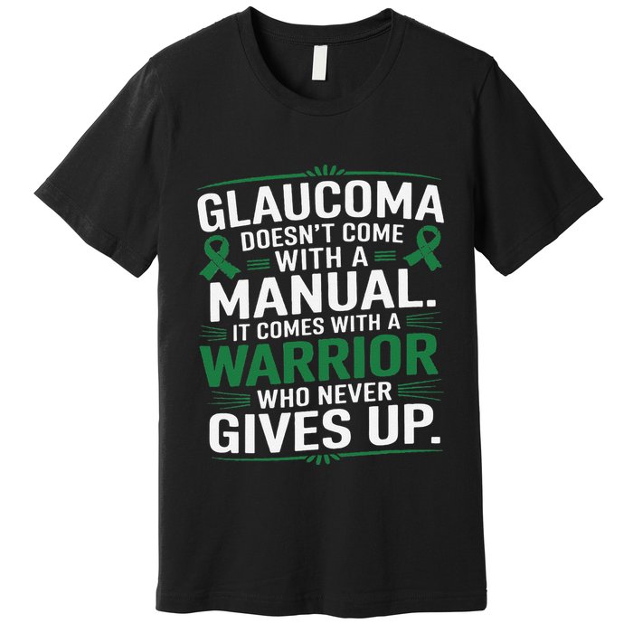 Glaucoma DoesnT Come With A Manual It Comes With A Warrior Premium T-Shirt
