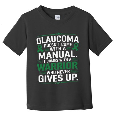 Glaucoma DoesnT Come With A Manual It Comes With A Warrior Toddler T-Shirt