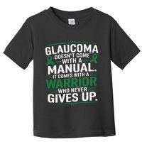 Glaucoma DoesnT Come With A Manual It Comes With A Warrior Toddler T-Shirt