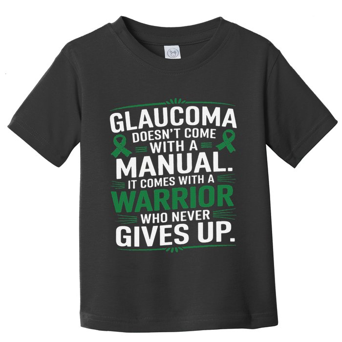 Glaucoma DoesnT Come With A Manual It Comes With A Warrior Toddler T-Shirt