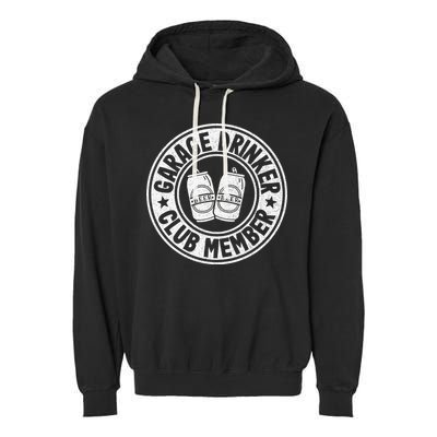 Garage Drinker Club Member Day Drinking Dad Beer Garment-Dyed Fleece Hoodie
