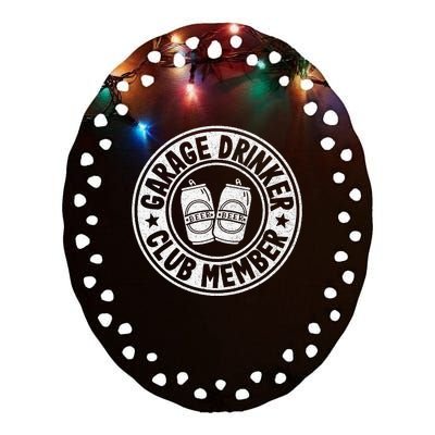 Garage Drinker Club Member Day Drinking Dad Beer Ceramic Oval Ornament