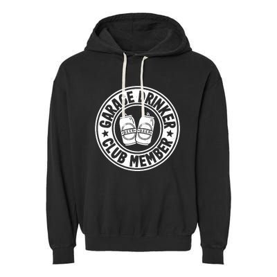 Garage Drinker Club Member Day Drinking Dad Beer Garage Garment-Dyed Fleece Hoodie