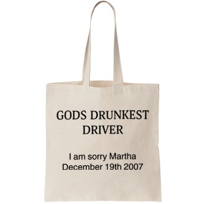 God's Drunkest Driver I Am Sorry M.ar.tha December 19Th 2007 Tote Bag